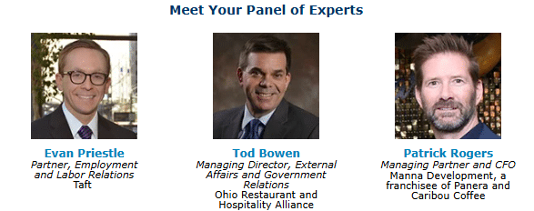 Evan Priestle, partner, employment and labor relations, Taft; Tod Bowen, managing director, external affairs and government relations, Ohio Restaurant and Hospitality Alliance; Patrick Rogers, managing partner and CFO, Manna Development, a franchisee of Panera and Caribou Coffee - GBQ Restaurant Services